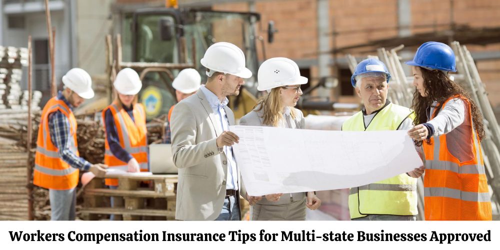 Workers Compensation Insurance Tips for Multi-State Businesses Approved