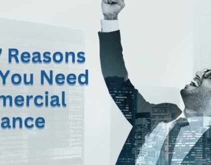 7 Reasons Why You Need Commercial Insurance