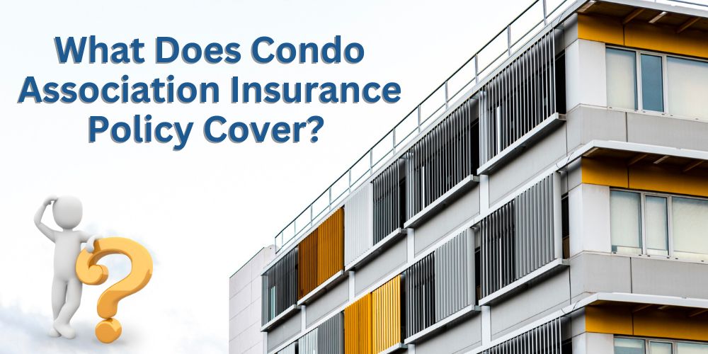 What Does Condo Association Insurance Policy Cover? – Complete Information